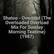 Shatoo The Overloaded Overload Mix For Sunday Morning Teatime