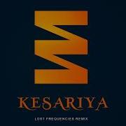 Pritam Arijit Singh Kesariya Lost Frequencies Remix