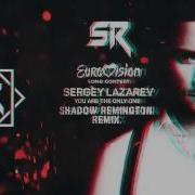 Sergey Lazarev You Are The Only One Shadow Remington Remix