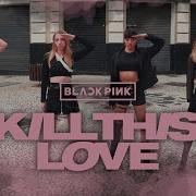 K Pop In Public Challenge Blackpink Kill This Love Pandora Dance Cover