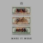 Meek Mill Make It Work Ft Wale Rick Ross