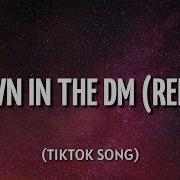 Down In The Dm Remix Tik Tok