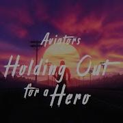 Aviators Holding Out For A Hero Synthwave Bonnie Tyler Cover