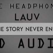 Lauv The Story Never Ends 8D Audio