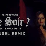 El Profesor Ft Laura White Ce Soir Hugel Remix Official Video