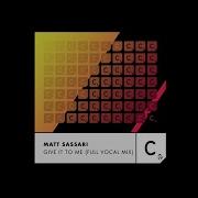 Matt Sassari Give It To Me Full Vocal Mix