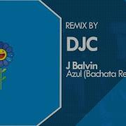 J Balvin Azul Bachata Remix Djc