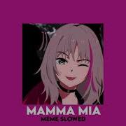 Meme Mammma Mia Slowed