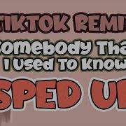 Somebody That I Used To Know Sped Up Tiktok