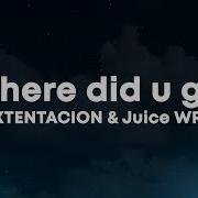 Where Did You Go Juice Wrld Xxxtentation