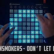 The Chainsmokers Don T Let Me Down Launchpad Cover