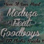 Meduza Feat Goodboys Piece Of Your Heart Cosmic Efi Electro Breaks Remix