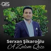 Serxan Sikaroglu Olurem A Zalim Qizi