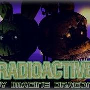 Sfm Fnaf Song Radioactive By Imagine Dragons