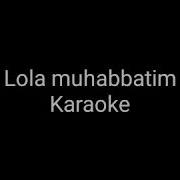 Lola Muhabbatim Karaoke X Minus