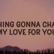 Shania Yan Nothing S Gonna Change My Love For You Lyrics