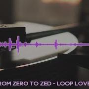 Loop Love From Zero To Zed
