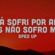 Eu Já Sofri Por Amor Mas Não Sofro Mais Sped Up