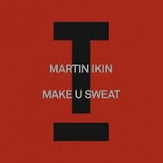 Martin Ikin Make You Sweat