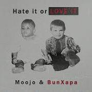 Moojo Bun Xapa Hate It Or Love It Original Mix