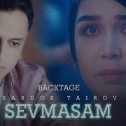 Sardor Tairov Sevmasam Сардор Таиров Севмасам Backstage