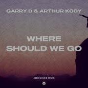 Garry B Where Should We Go Alex Menco Remix