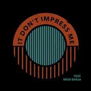 It Don T Impress Me Feat Madi Banja