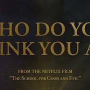 Who Do You Think You Are From The Netflix Film The School For Good And Evil