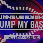 Dj Mns Vs E Maxx Pump My Bass Harlie Charper Remix