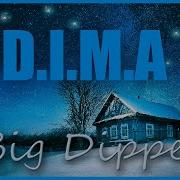 D I M A Big Dipper D I M A