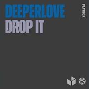 Deeperlove Drop It The Cabas Remix