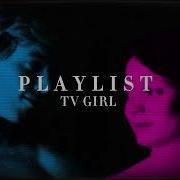 Tv Girl Songs Playlist