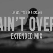 It Ain T Over Extended Mix