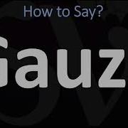 How To Pronounce Gauze