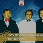 Kau Biarkan Aku Sendiri The Mercys