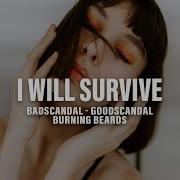 Badscandal Goodscandal Burning Beards I Will Survive