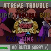 Xtreme Trouble Triple Trouble But Tbs Cast Sing It Remastered