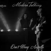 Modern Talking Dont Worry Acapella