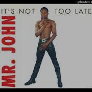 It S Not Too Late Radio Edit Mr John