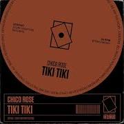 Chico Rose Tiki Tiki Extended Mix