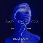 Away From Yoou Blcklght Vip Mix
