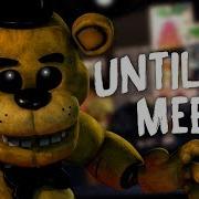 Fnaf Song Until We Meet