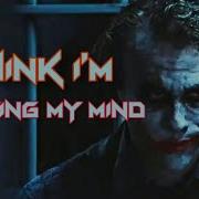 Joker I Think I M Losing My Mind