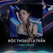 Độc Thoại La Trần X Haky Remix Nhạc Remix Hot Tiktok Top Hit Remix 2024