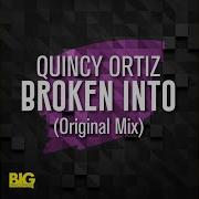 Broken Into Original Mix Quincy Ortiz