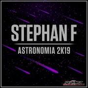 Astronomia 2K19 Extended Mix Stephan F