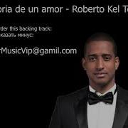 Historia De Un Amor Roberto Kel Torres Backing Track Минус