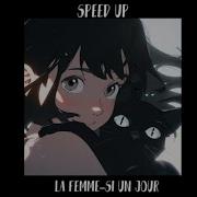 La Femme Si Un Jour Speed Up