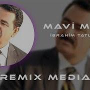 Ibrahim Tatlises Mavi Mavi Remix