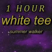 Summer Walker White Tee Tiktok Remix Lyrics 1 Hour